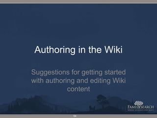 Authoring in the WikiSuggestions for getting started with authoring and editing Wiki content54