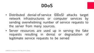 DDoS
•  Distributed denial-of-service (DDoS) attacks target
network infrastructures or computer services by
sending overwh...