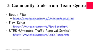 3 Community tools from Team Cymru
•  Bogon Filter
–  https://www.team-cymru.org/bogon-reference.html
•  Flow Sonar
–  http...