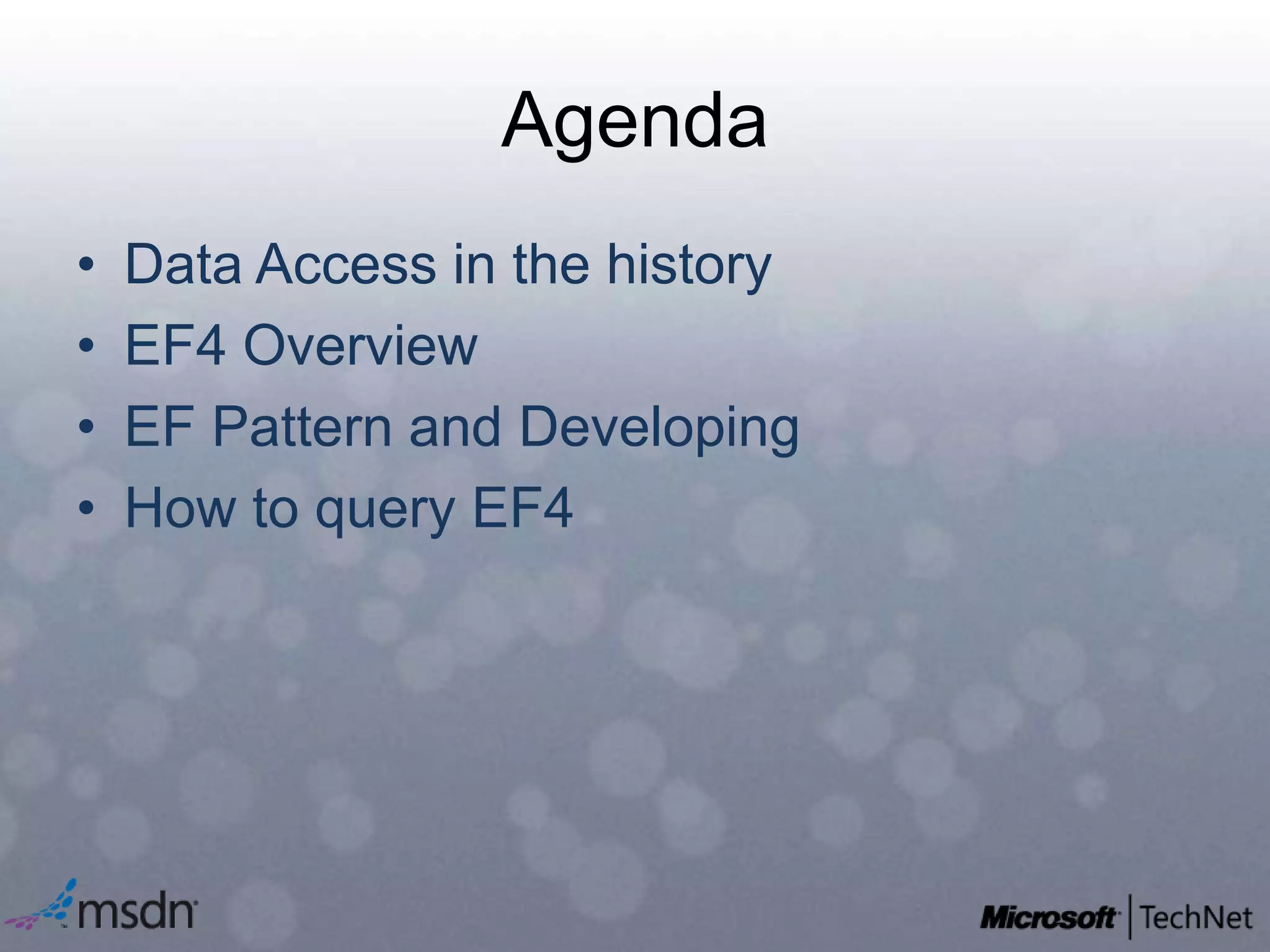 AgendaData Access in the historyEF4 OverviewEF Pattern and DevelopingHow to query EF4