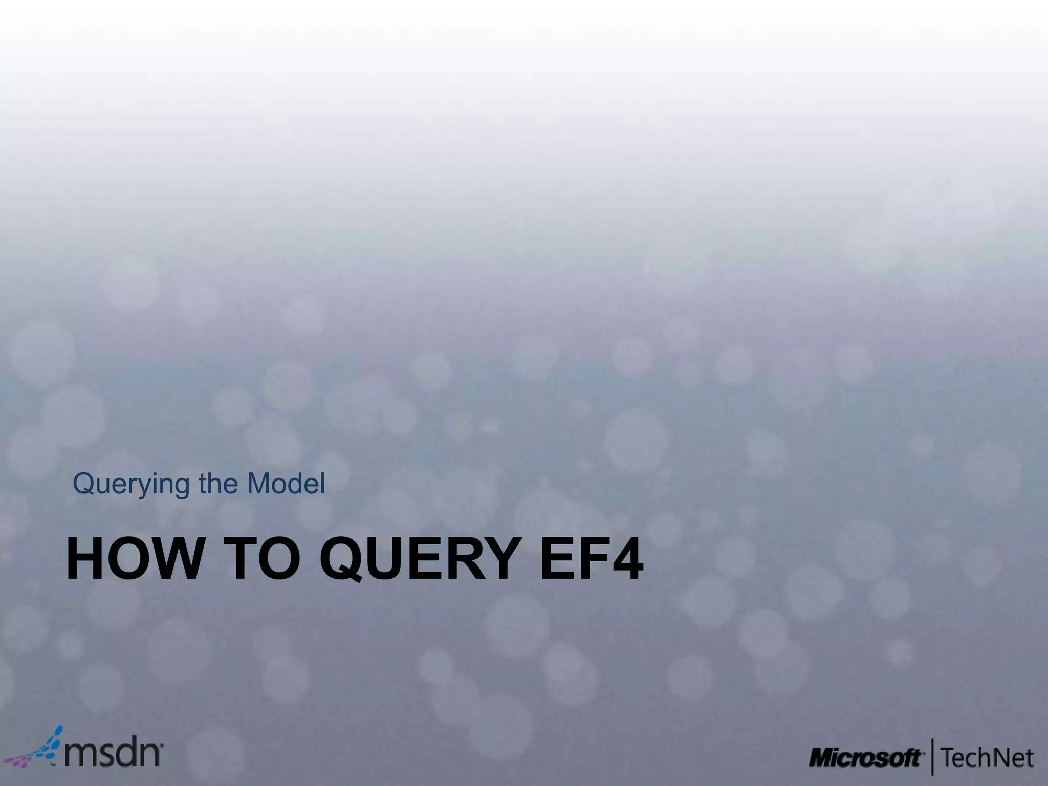 Querying the ModelHow to query EF4