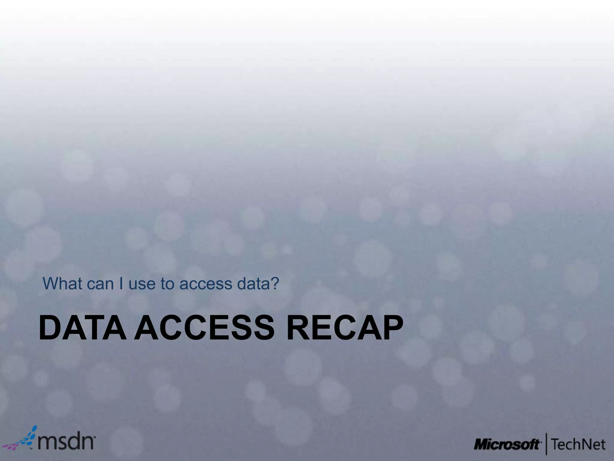 What can I use to access data?Data Access Recap