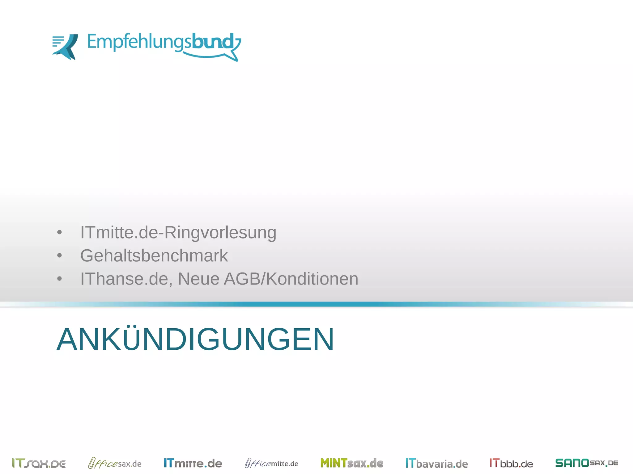 ANKÜNDIGUNGEN
• ITmitte.de-Ringvorlesung
• Gehaltsbenchmark
• IThanse.de, Neue AGB/Konditionen
 