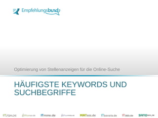 HÄUFIGSTE KEYWORDS UND
SUCHBEGRIFFE
Optimierung von Stellenanzeigen für die Online-Suche
 