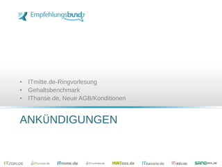 ANKÜNDIGUNGEN
• ITmitte.de-Ringvorlesung
• Gehaltsbenchmark
• IThanse.de, Neue AGB/Konditionen
 