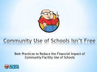 Best Practices to Reduce the Financial Impact of
       Community Use of School Facilities
 