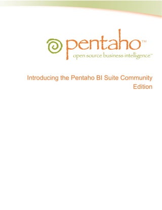 Introducing the Pentaho BI Suite Community
                                    Edition
 