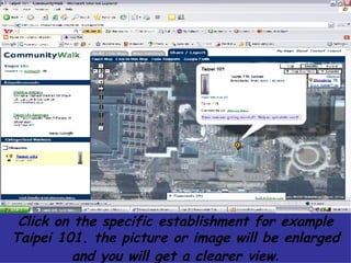 Click on the specific establishment for example Taipei 101. the picture or image will be enlarged and you will get a clearer view . 