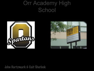 John Hartzmark & Cait Sherlock
Orr Academy High
School
 