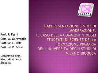 Prof. P. Ferri
Dott. A. Garavaglia
Dott.ssa L. Petti
Dott.ssa F. Bossi

Università degli
Studi di Milano-
Bicocca
 
