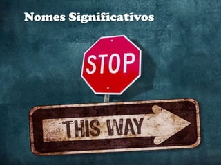 Nomes Significativos
 
