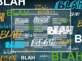 BLAH
 BLAH
              BLAH
       BLAH

                     B
   BLAH       BLAH
 