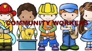 COMMUNITY WORKERS
 