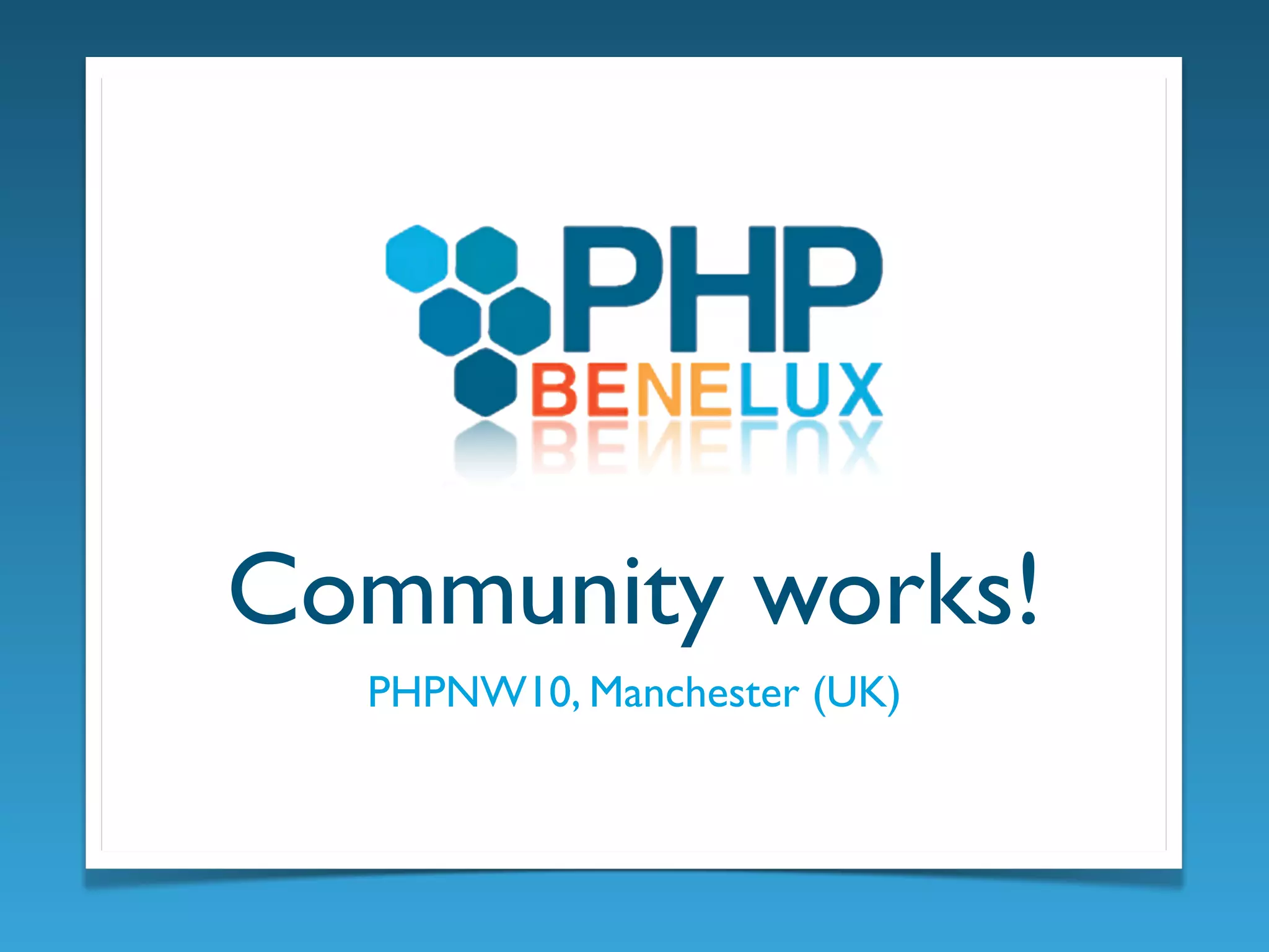 Community works!
PHPNW10, Manchester (UK)