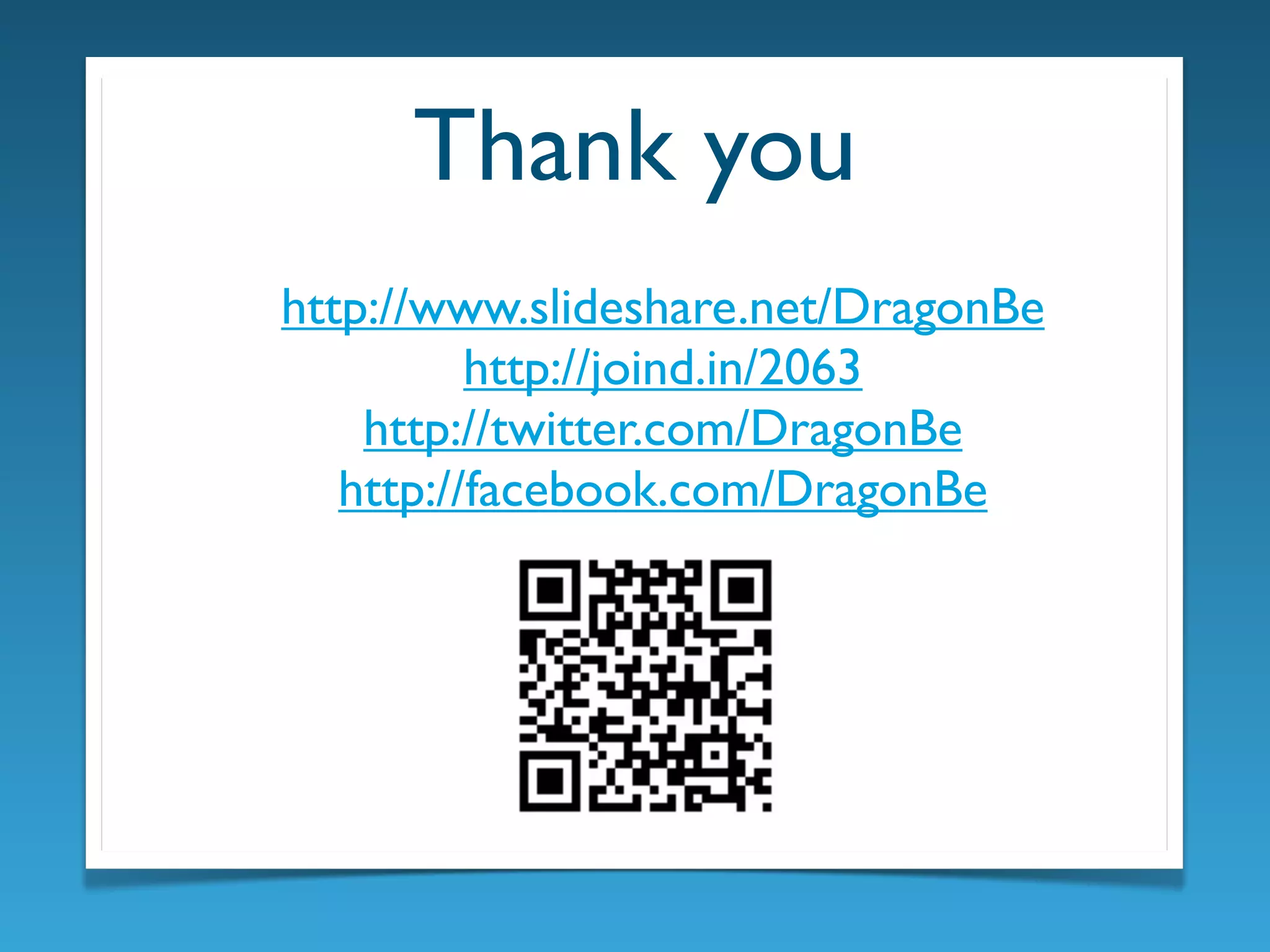 Thank you
http://www.slideshare.net/DragonBe
http://joind.in/2063
http://twitter.com/DragonBe
http://facebook.com/DragonBe