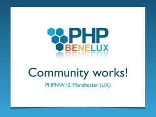 Community works!
  PHPNW10, Manchester (UK)
 