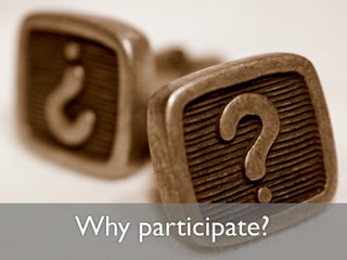 Why participate?
 
