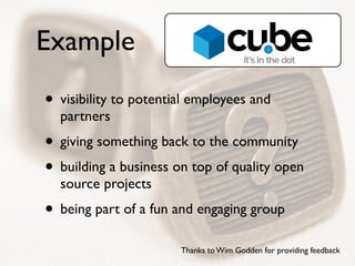 Example
• visibility to potential employees and
partners	

• giving something back to the community	

• building a busines...