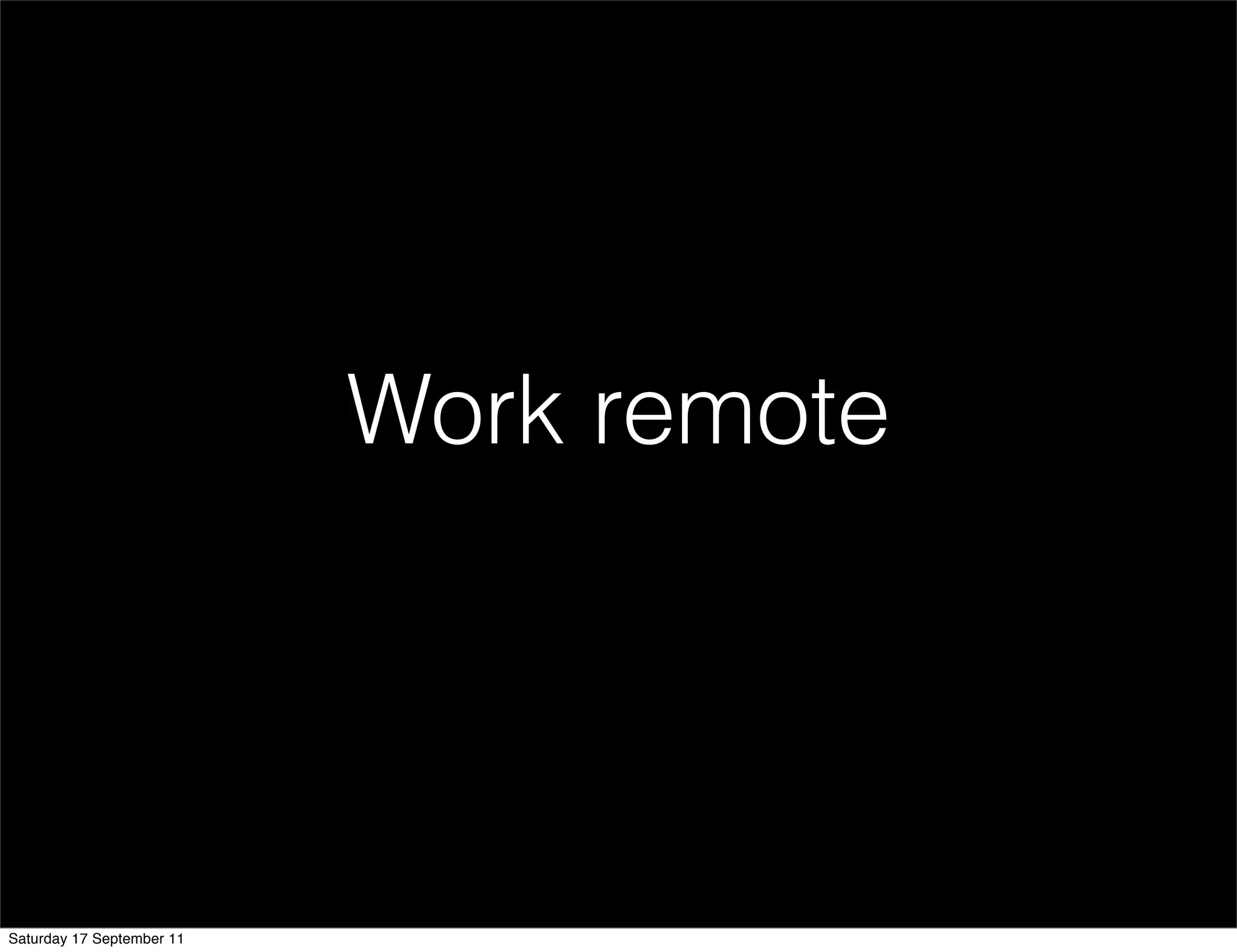 Work remote




Saturday 17 September 11
 