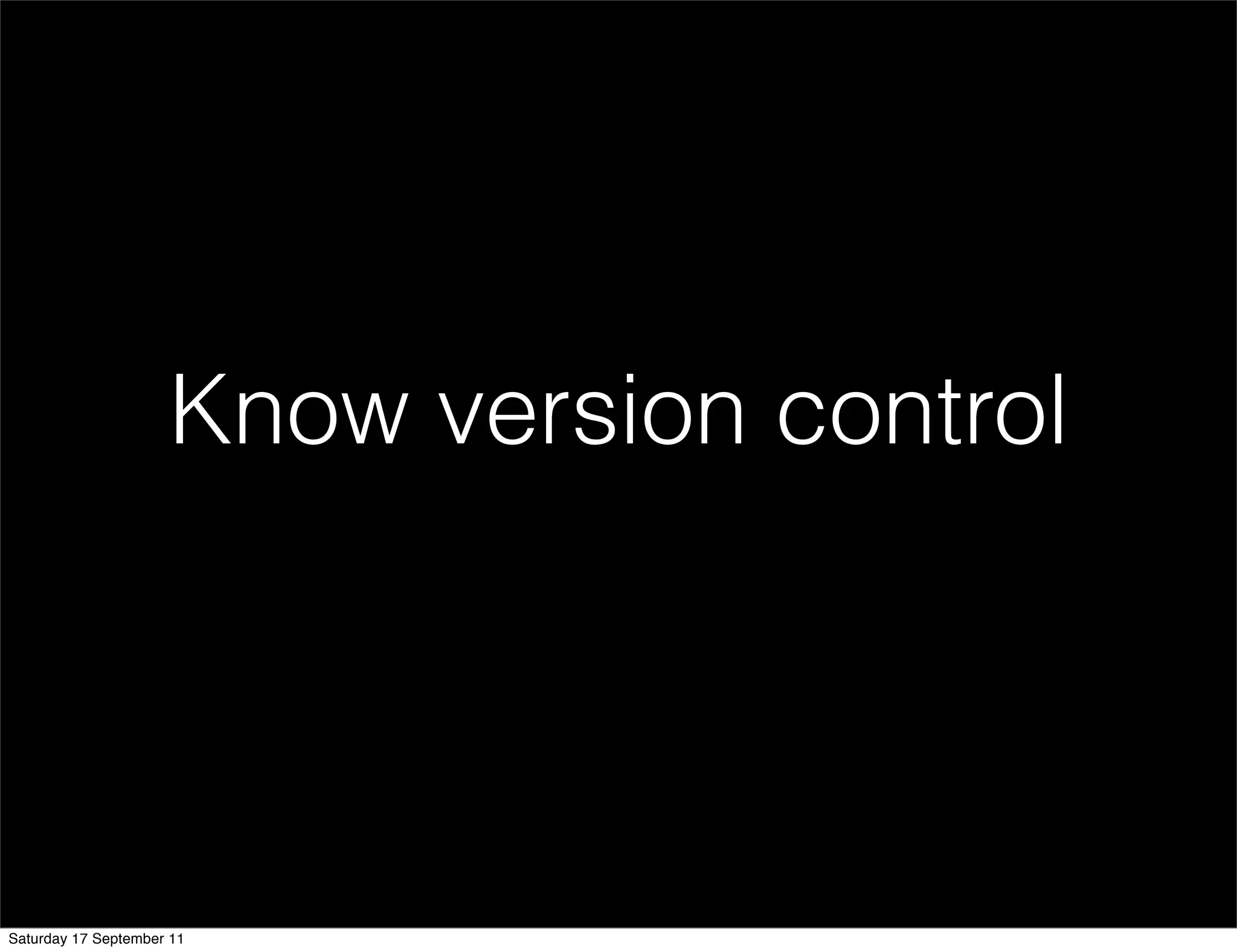Know version control




Saturday 17 September 11
 