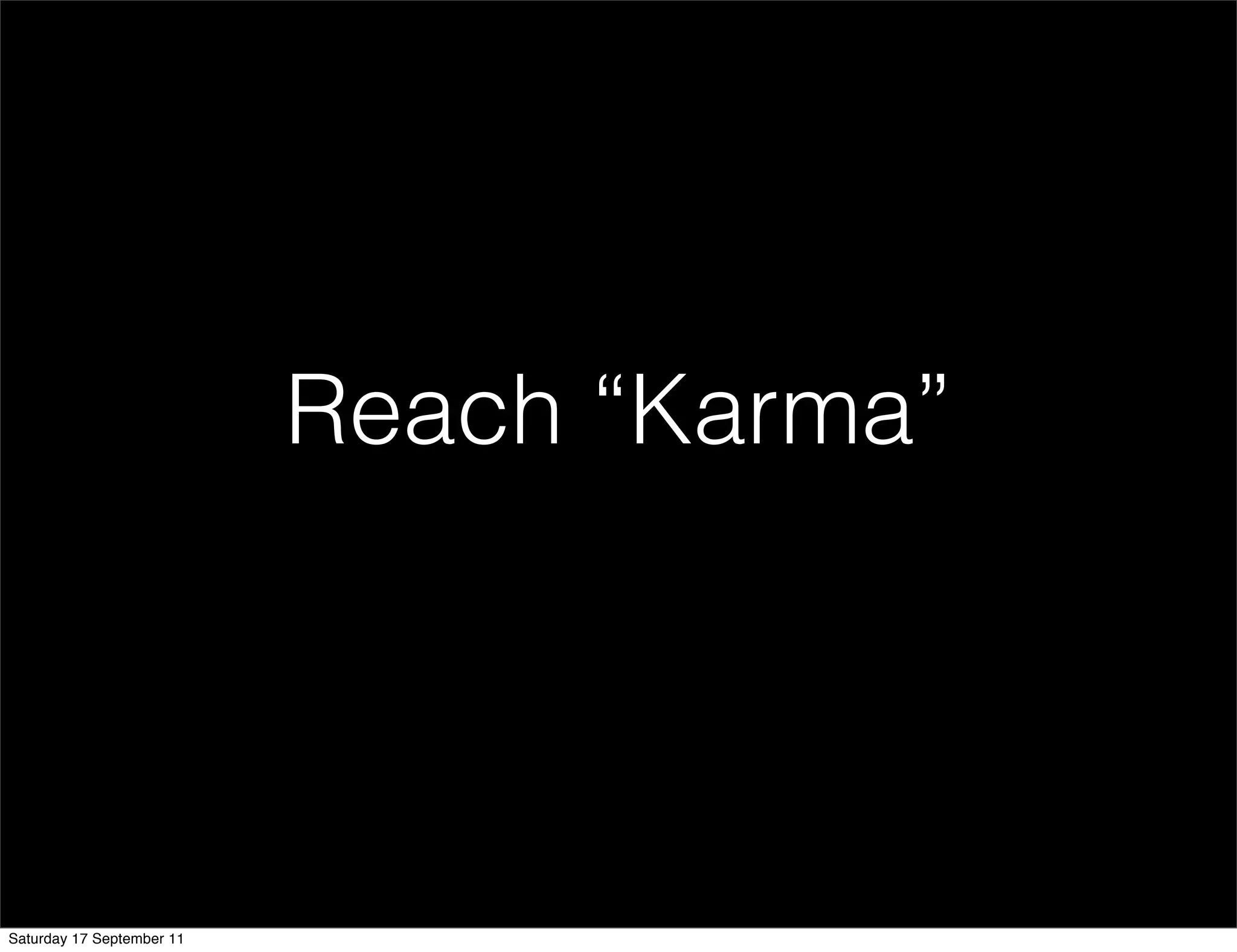 Reach “Karma”




Saturday 17 September 11
 
