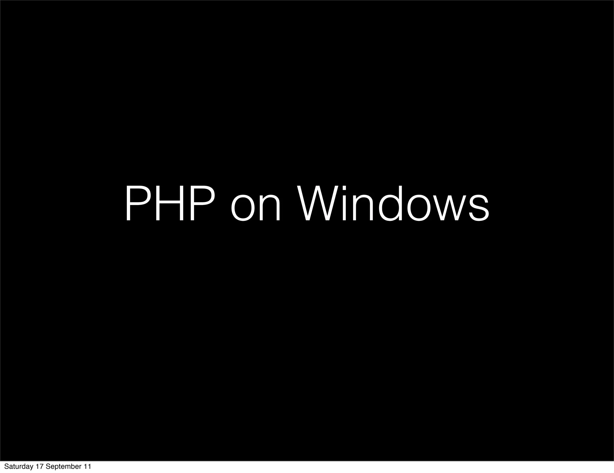 PHP on Windows




Saturday 17 September 11
 