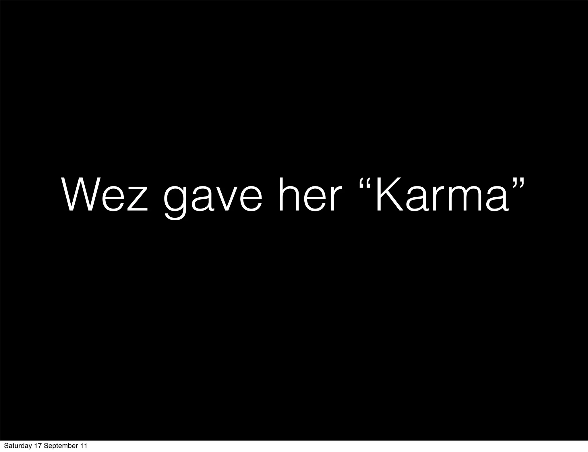 Wez gave her “Karma”




Saturday 17 September 11
 