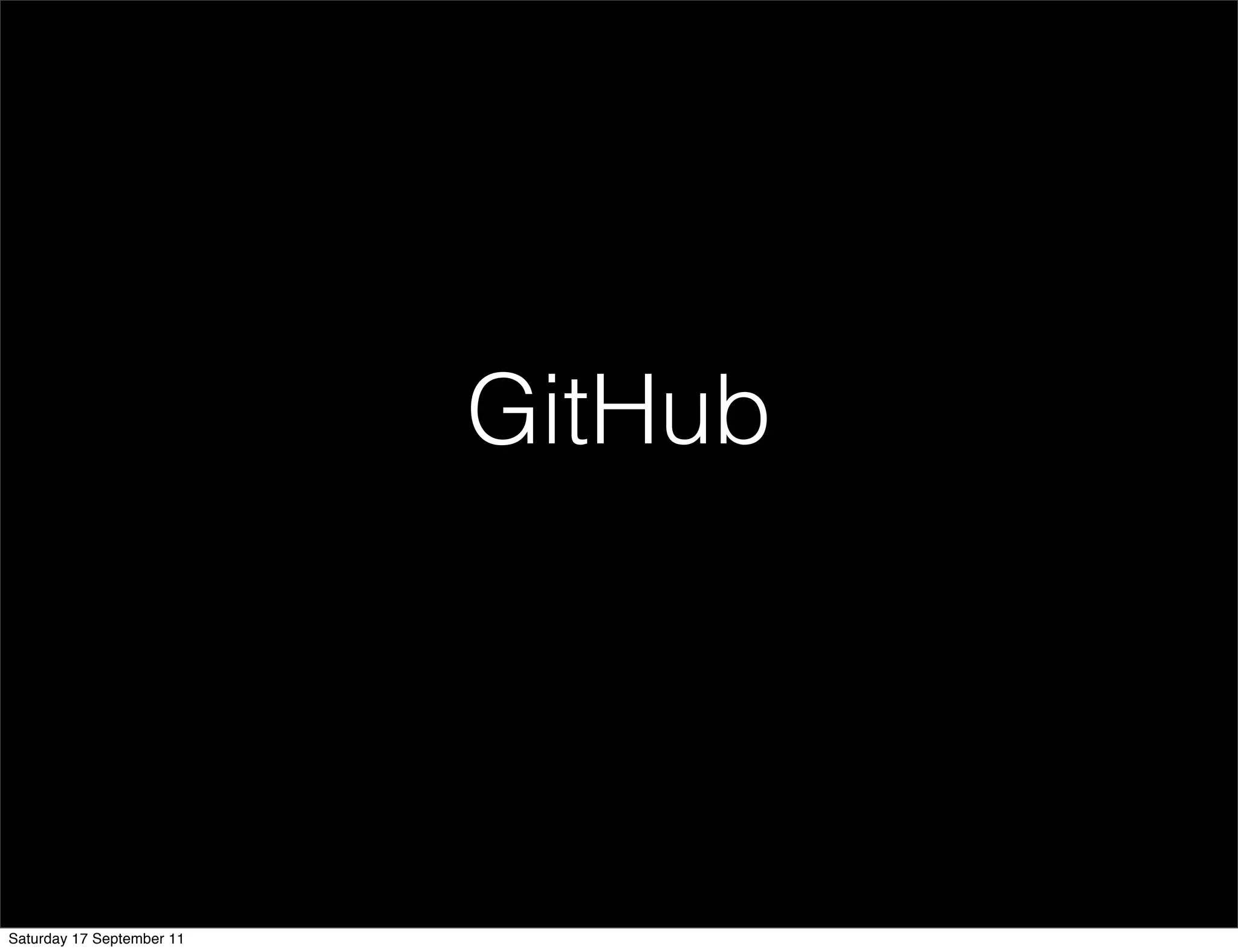 GitHub




Saturday 17 September 11
 