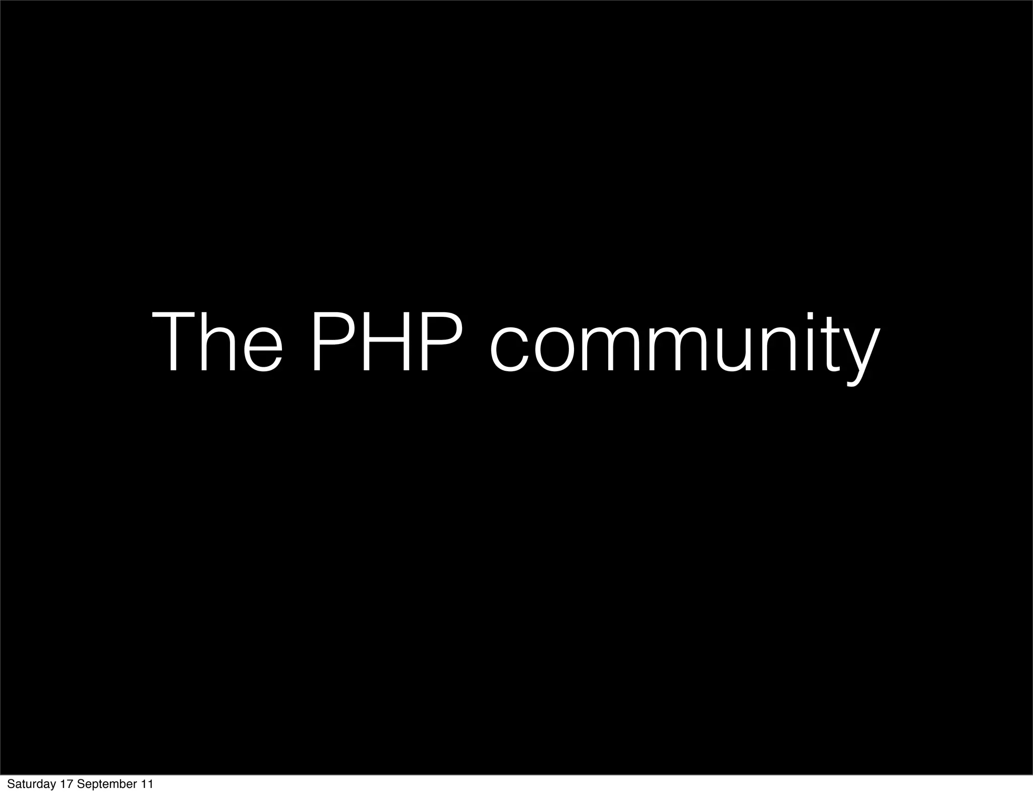 The PHP community




Saturday 17 September 11
 