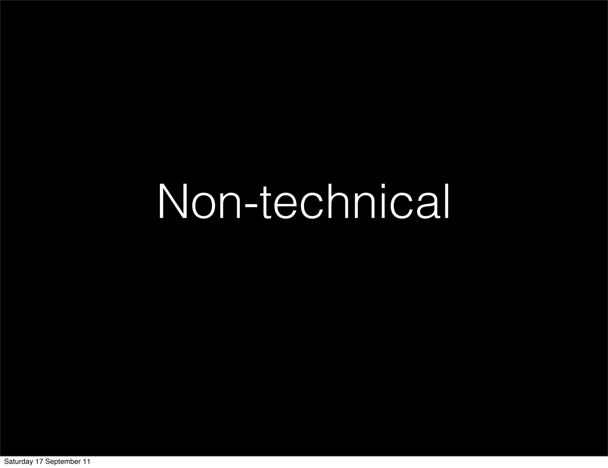 Non-technical




Saturday 17 September 11
 