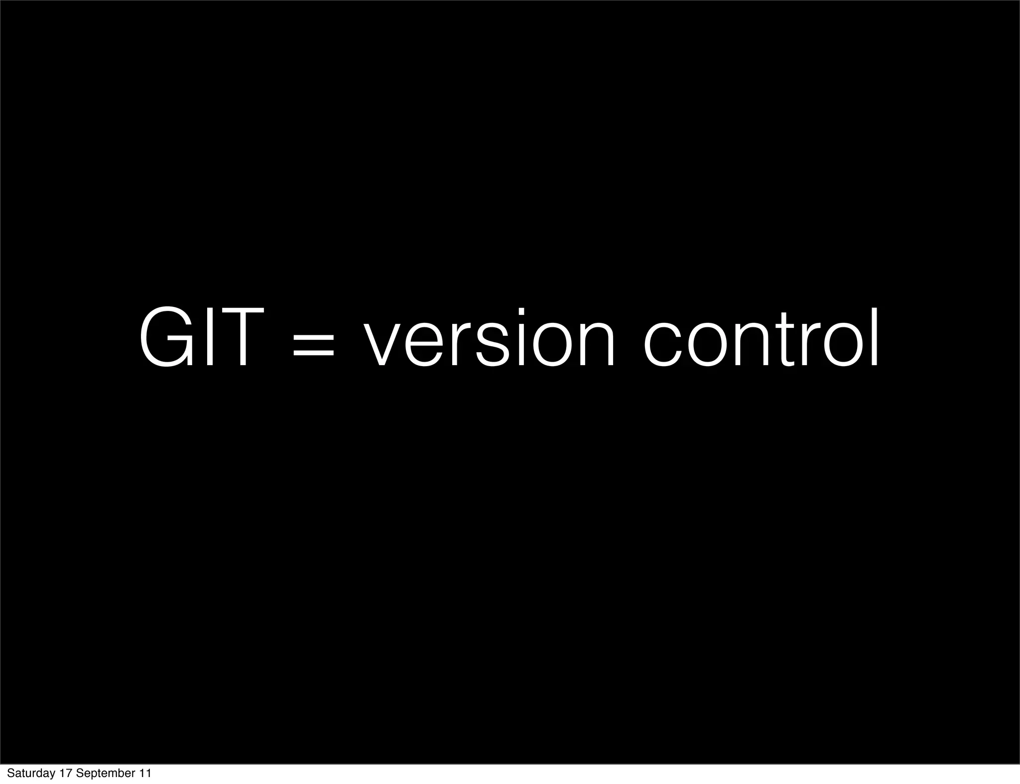 GIT = version control




Saturday 17 September 11
 