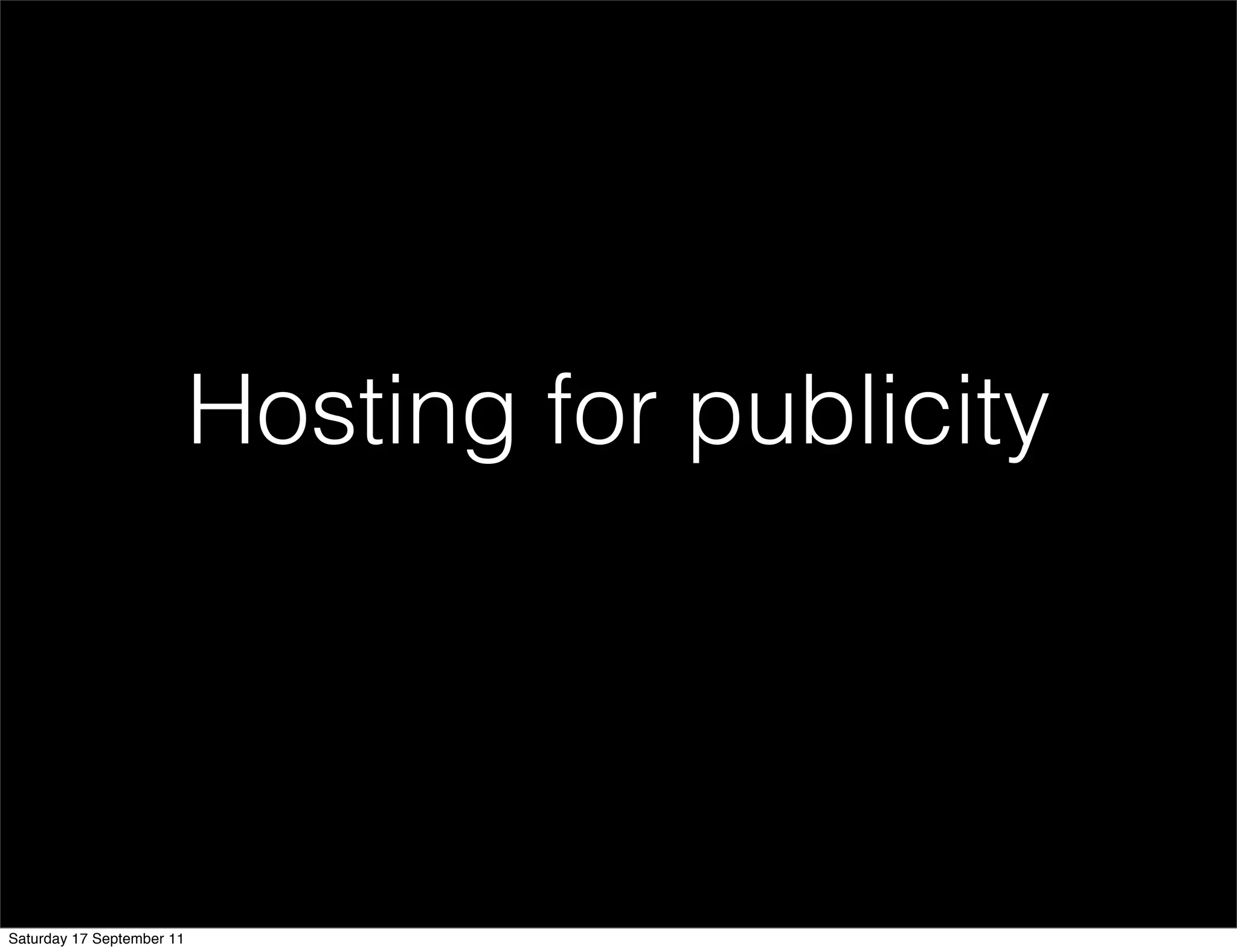Hosting for publicity




Saturday 17 September 11
 