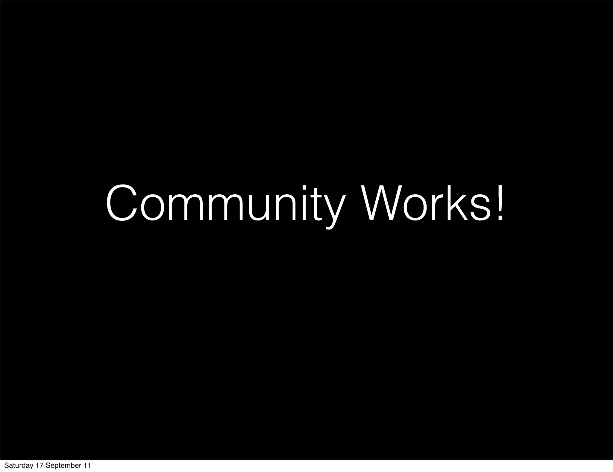 Community Works!




Saturday 17 September 11
 