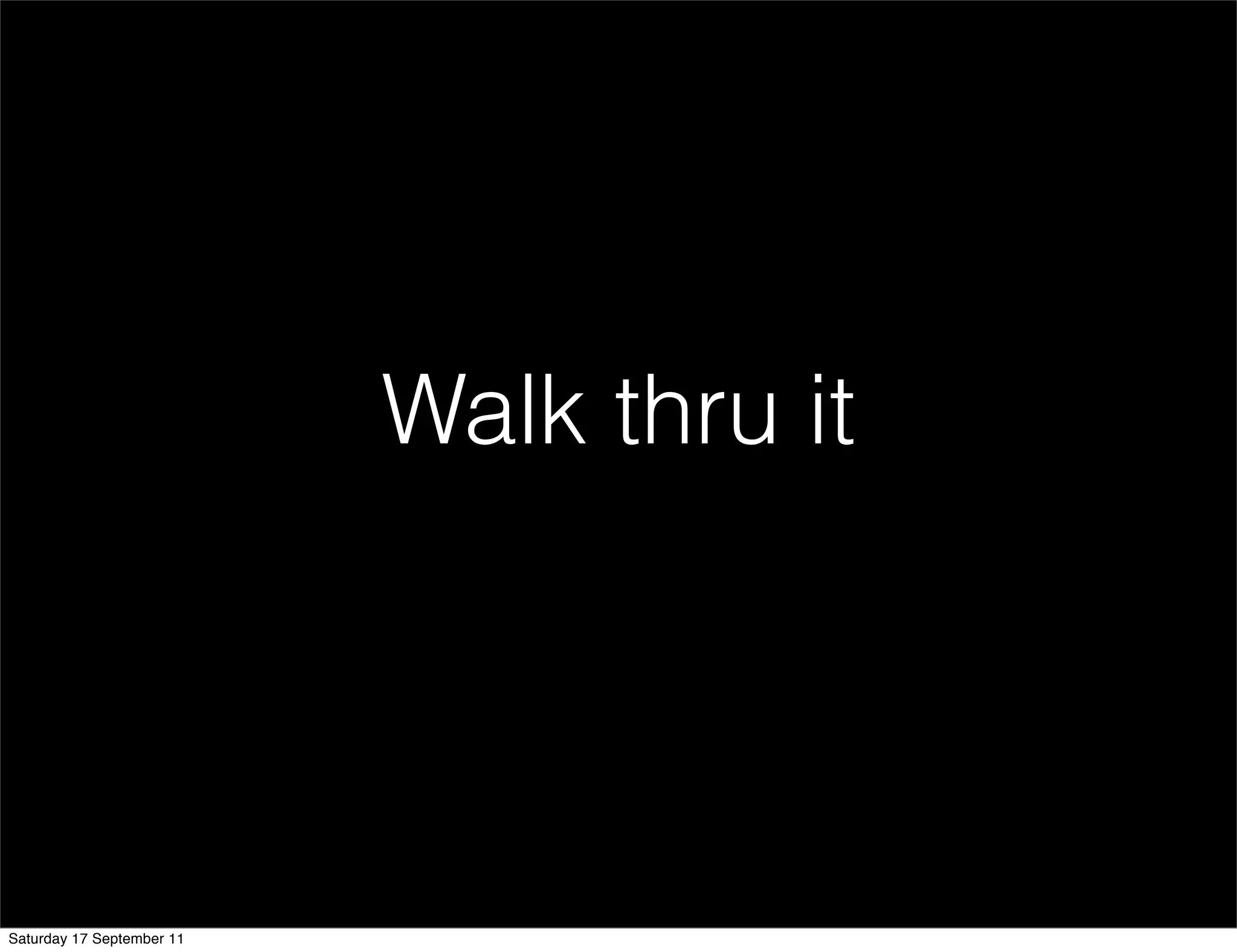 Walk thru it




Saturday 17 September 11
 