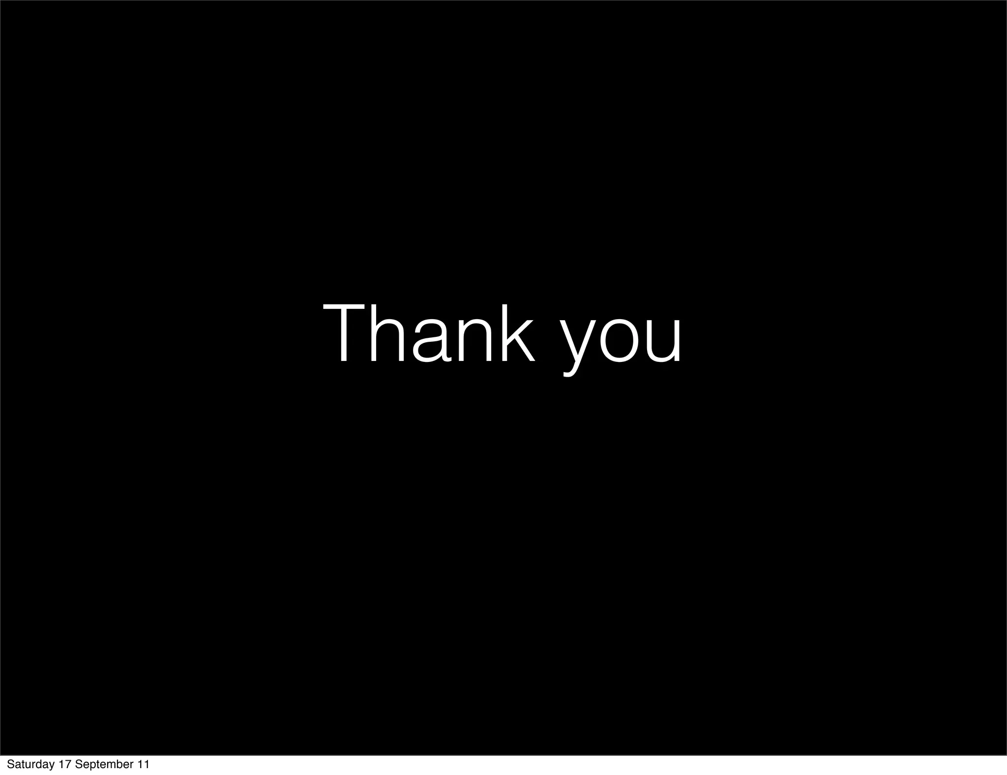 Thank you




Saturday 17 September 11
 