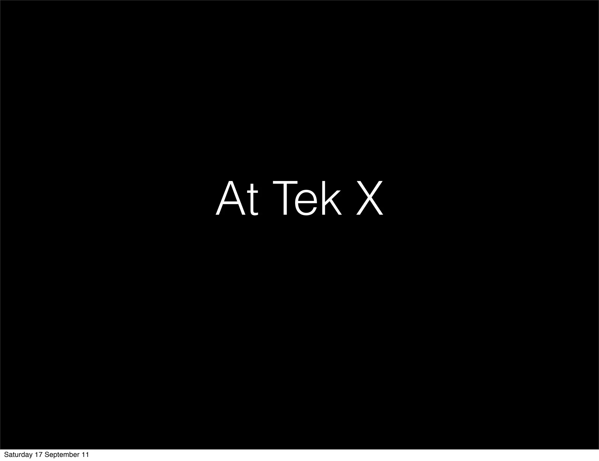 At Tek X




Saturday 17 September 11
 