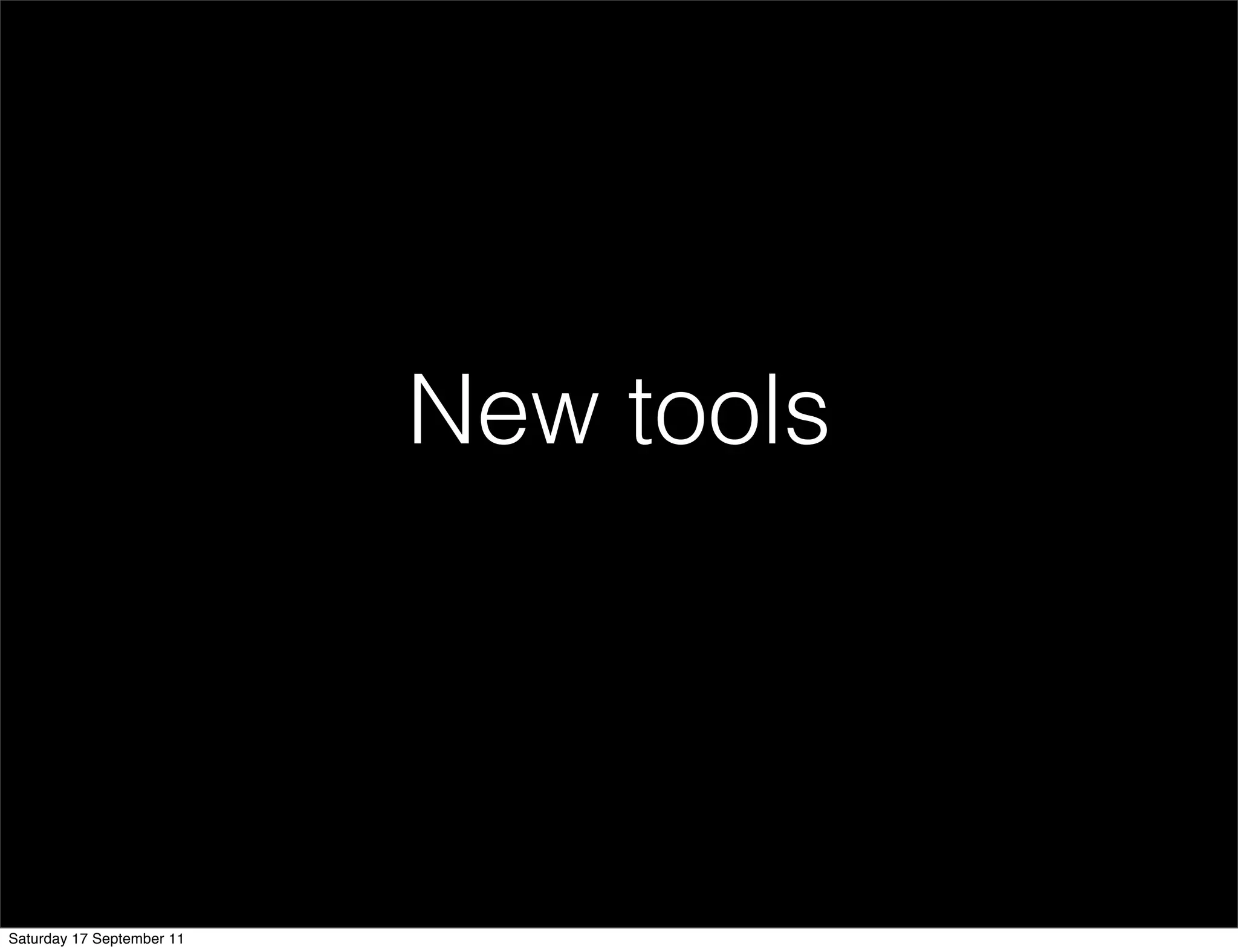 New tools




Saturday 17 September 11
 