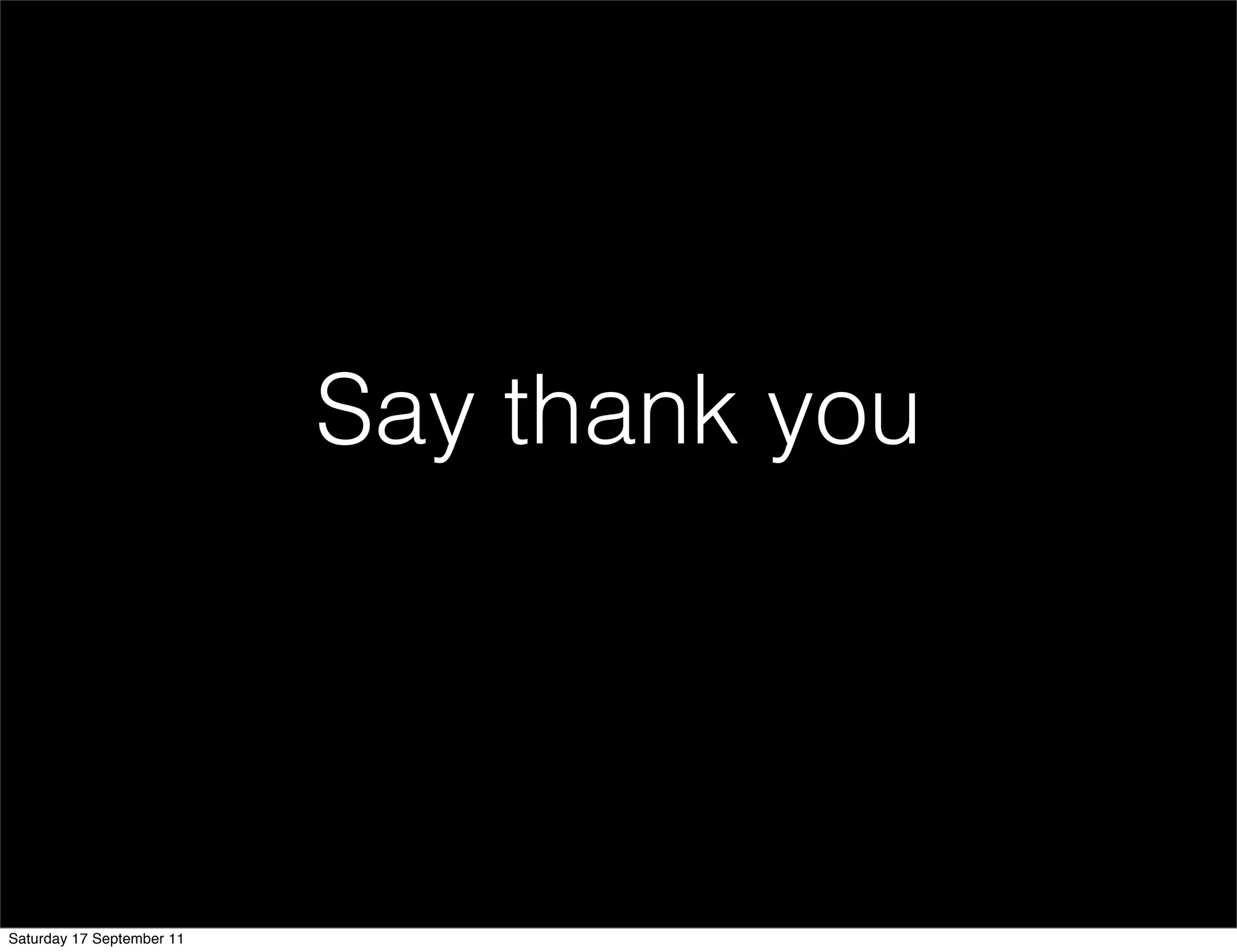 Say thank you




Saturday 17 September 11
 