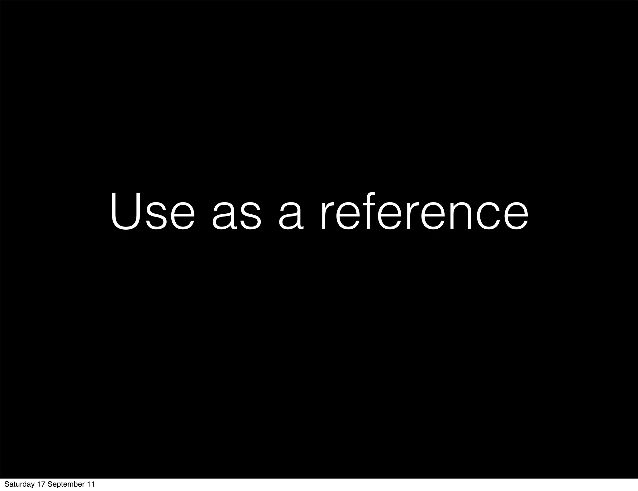Use as a reference




Saturday 17 September 11
 