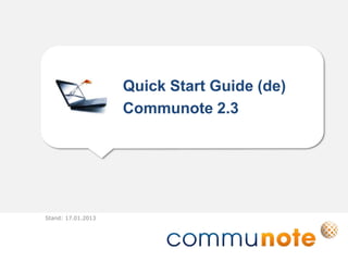 Quick Start Guide (de)
                    Communote 2.3




Stand: 17.01.2013
 
