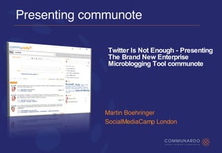 Presenting communote Martin Boehringer SocialMediaCamp London Twitter Is Not Enough - Presenting The Brand New Enterprise Microblogging Tool communote 