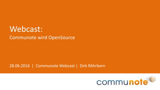 28.06.2016 | Communote Webcast | Dirk Röhrborn
Webcast:
Communote wird OpenSource
 