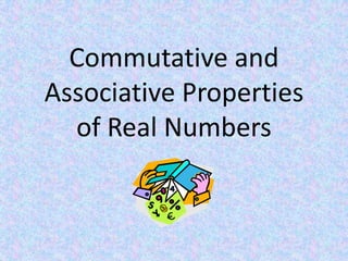 Commutative and Associative Properties of Real Numbers 