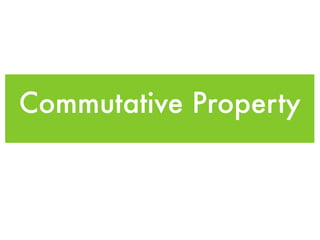 Commutative Property
 