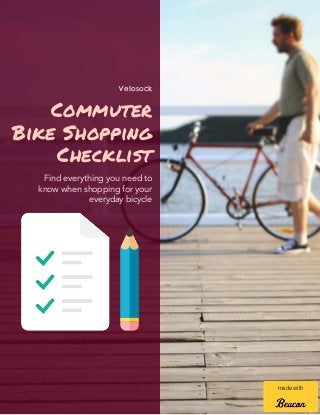 Velosock
Commuter
Bike Shopping
Checklist
Find everything you need to
know when shopping for your
everyday bicycle
made with
 