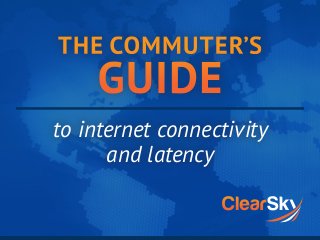 to internet connectivity
and latency
 
