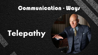 Telepathy
Communication - Ways
 
