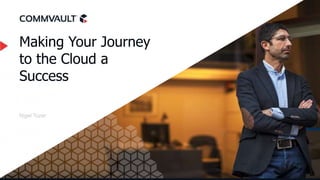 Making Your Journey
to the Cloud a
Success
Nigel Tozer
 