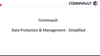 Commvault
Data Protection & Management - Simplified
 
