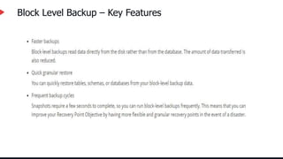 Block Level Backup – Key Features
 